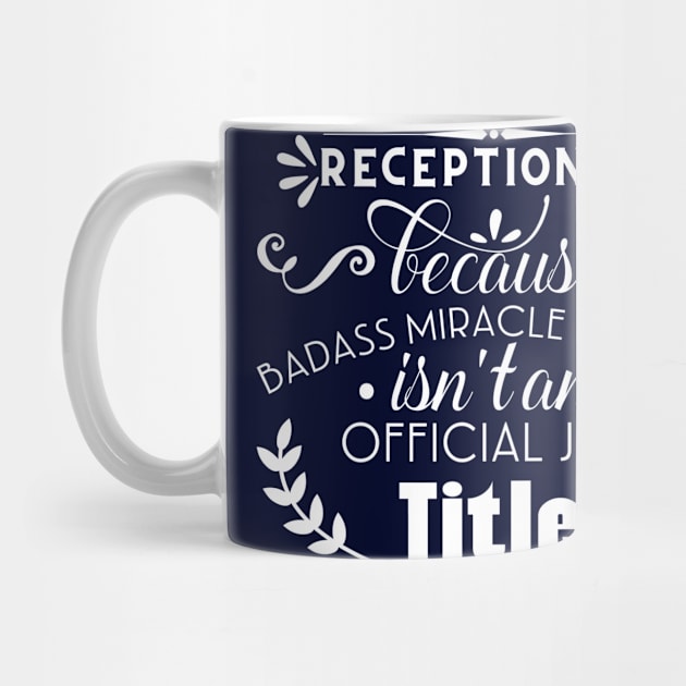 Receptionist Because Badass Miracle Worker isn't An Official Job Title by doctor ax